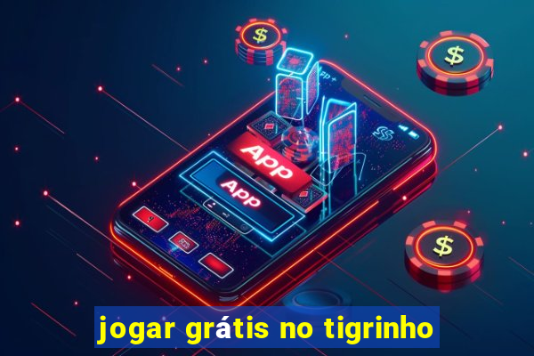 jogar grátis no tigrinho