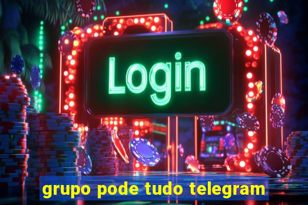 grupo pode tudo telegram