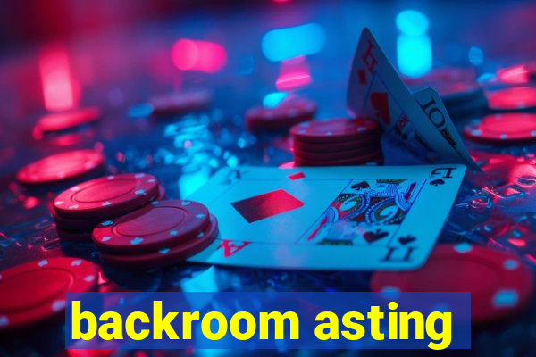 backroom asting