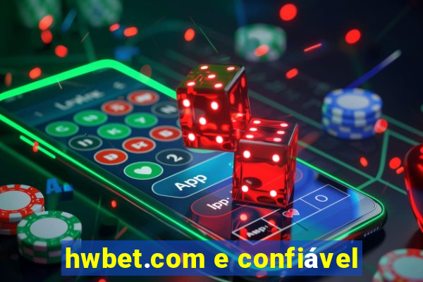 hwbet.com e confiável