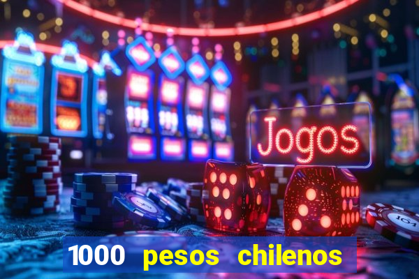 1000 pesos chilenos em reais
