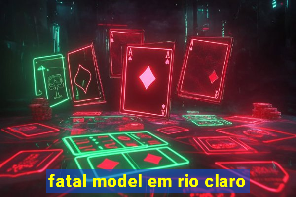fatal model em rio claro