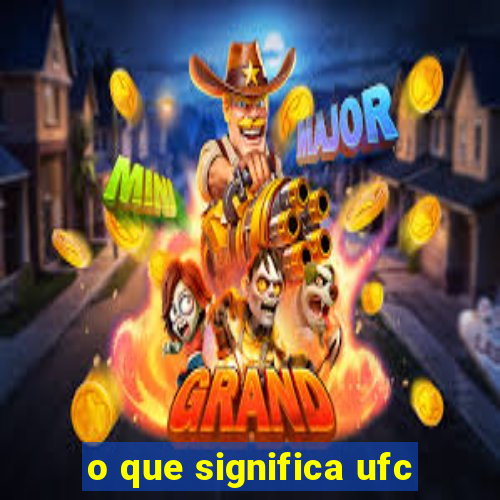 o que significa ufc