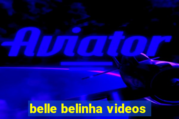 belle belinha videos
