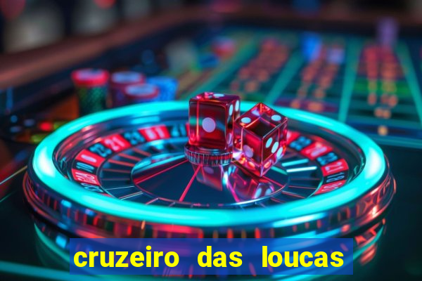 cruzeiro das loucas onde assistir