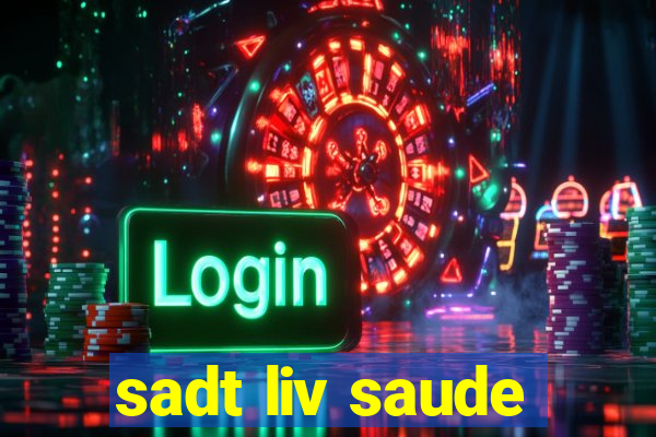 sadt liv saude