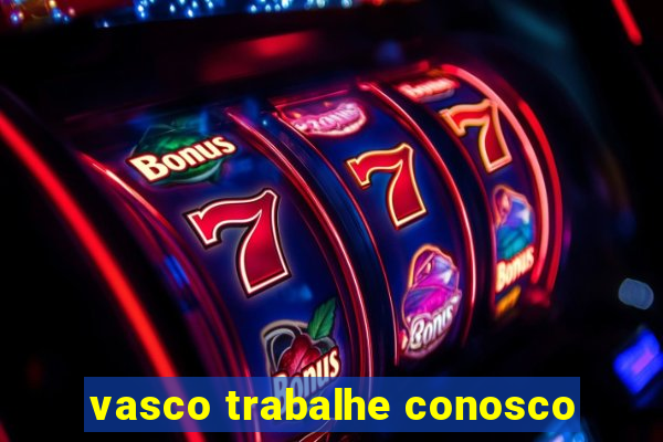vasco trabalhe conosco
