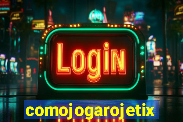 comojogarojetix
