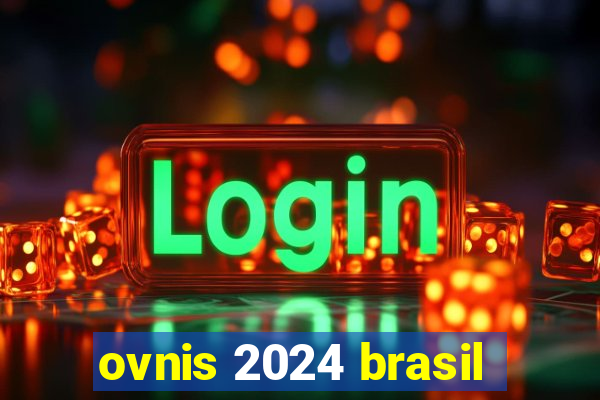 ovnis 2024 brasil