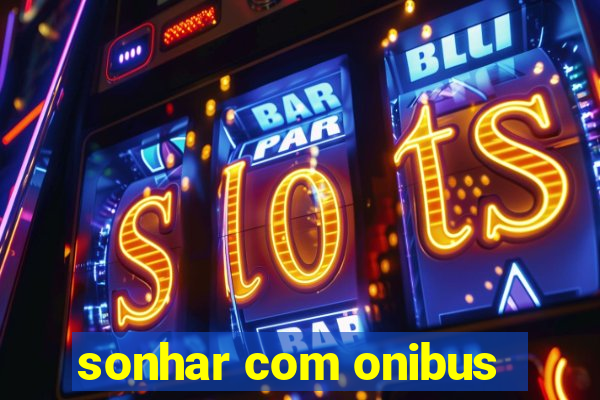 sonhar com onibus