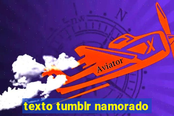texto tumblr namorado