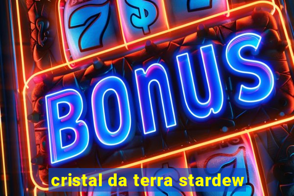 cristal da terra stardew