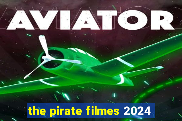 the pirate filmes 2024