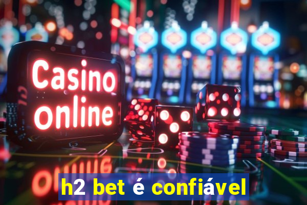 h2 bet é confiável