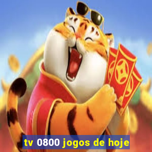 tv 0800 jogos de hoje
