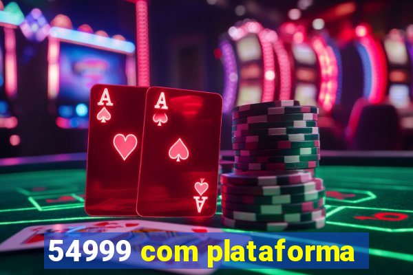 54999 com plataforma