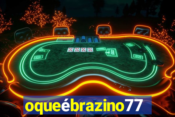 oqueébrazino777