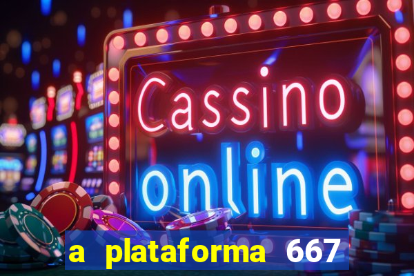 a plataforma 667 bet é confiável