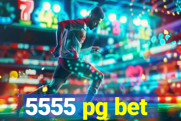 5555 pg bet
