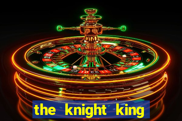 the knight king who returned with a god cap 1