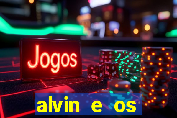 alvin e os esquilos 3 filme completo dublado