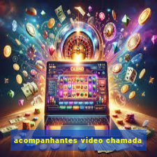 acompanhantes video chamada