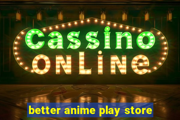 better anime play store