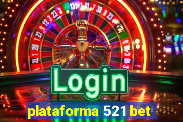 plataforma 521 bet