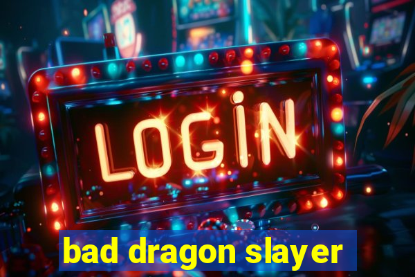 bad dragon slayer