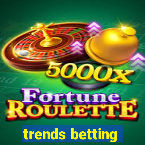 trends betting