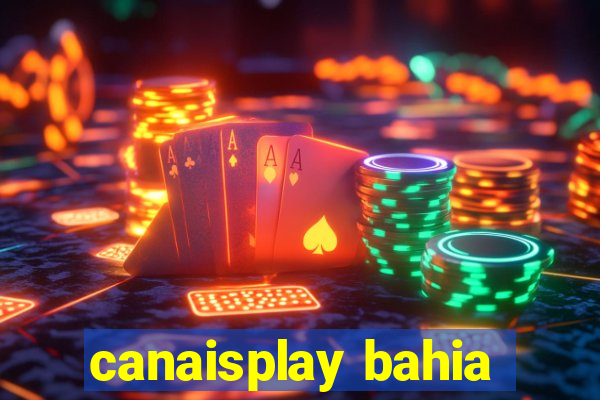 canaisplay bahia