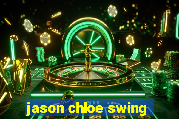jason chloe swing