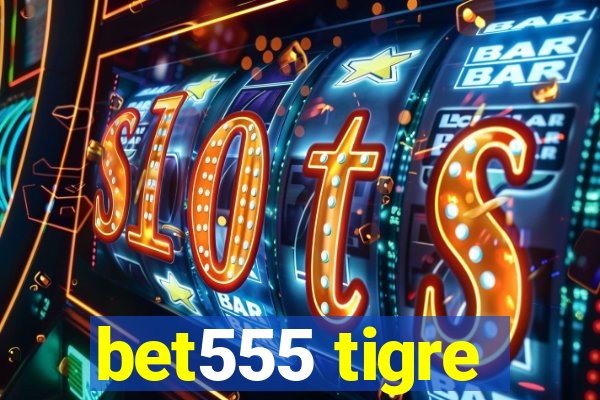 bet555 tigre