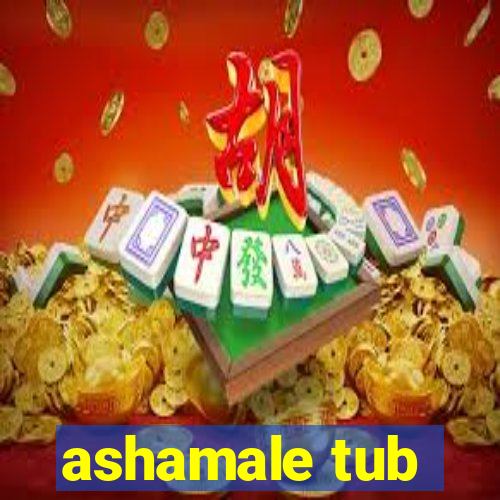 ashamale tub