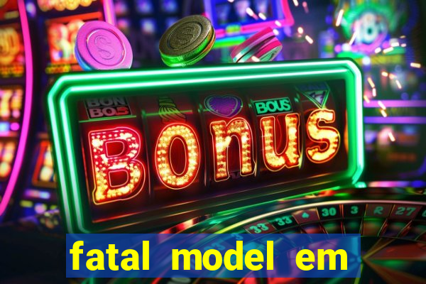 fatal model em eunapolis bahia