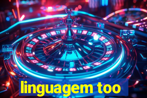linguagem too