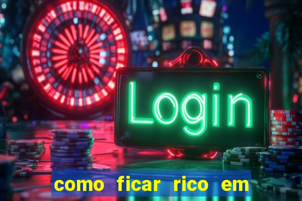 como ficar rico em 3 dias