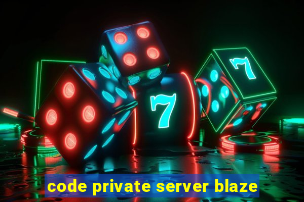 code private server blaze