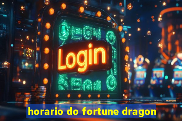 horario do fortune dragon