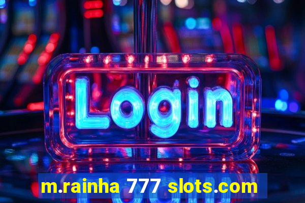 m.rainha 777 slots.com
