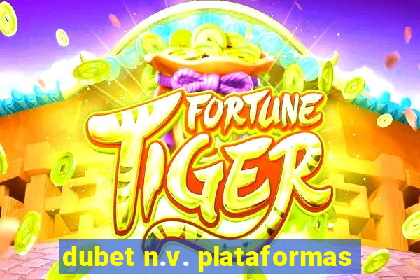 dubet n.v. plataformas