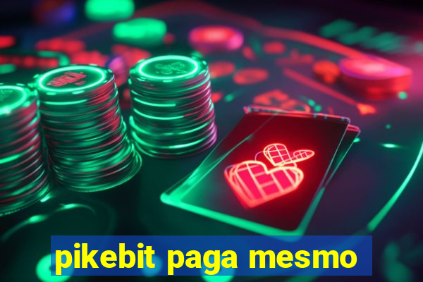 pikebit paga mesmo