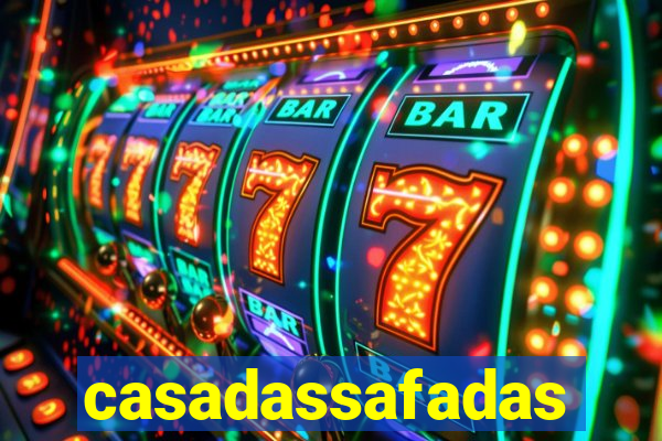 casadassafadas