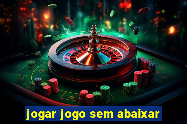 jogar jogo sem abaixar