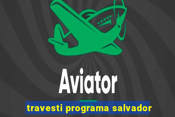 travesti programa salvador
