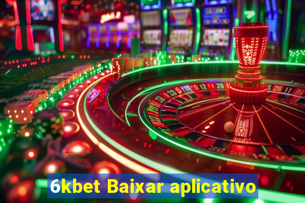 6kbet Baixar aplicativo