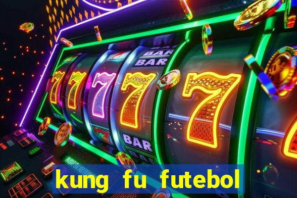 kung fu futebol clube dublado online