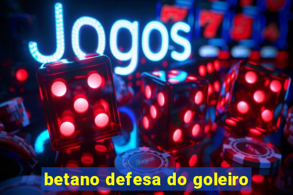 betano defesa do goleiro
