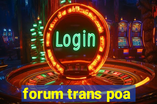 forum trans poa