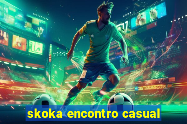 skoka encontro casual